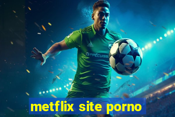 metflix site porno